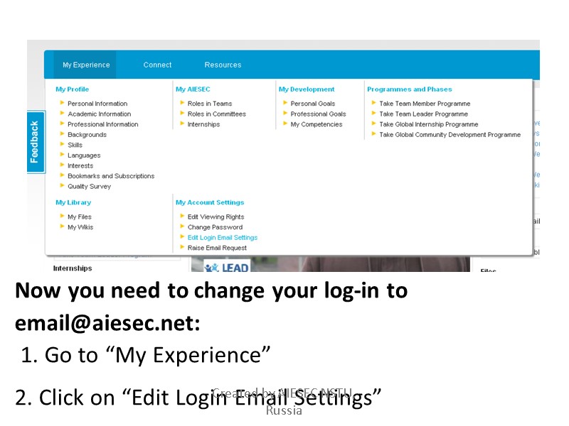 Now you need to change your log-in to email@aiesec.net:  1. Go to “My